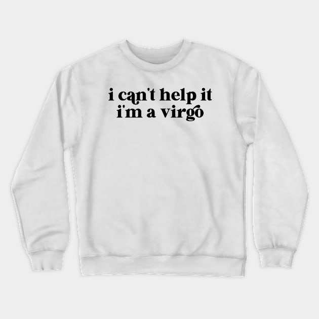 i can't help it i'm a virgo Crewneck Sweatshirt by lilacleopardco